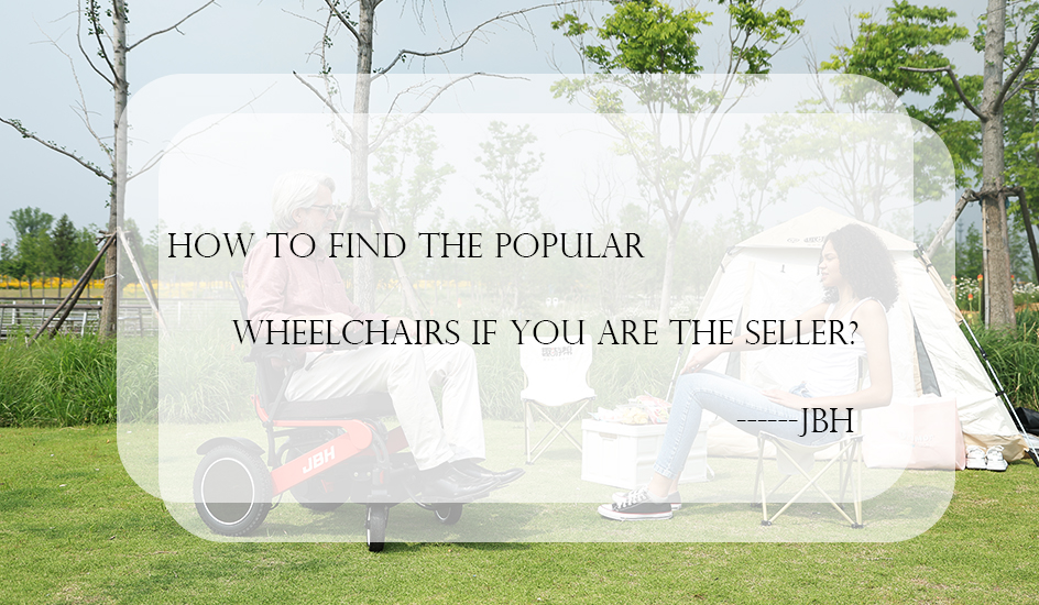 How to Find the Popular Electric Wheelchairs If You Are the Seller?