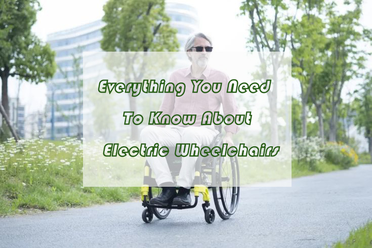 Everything You Need To Know About Electric Wheelchairs