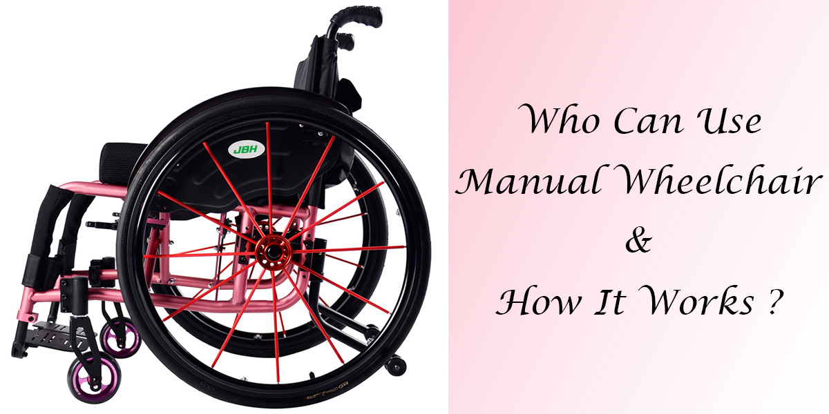 Who Can Use Manual Wheelchair & How It Works ?