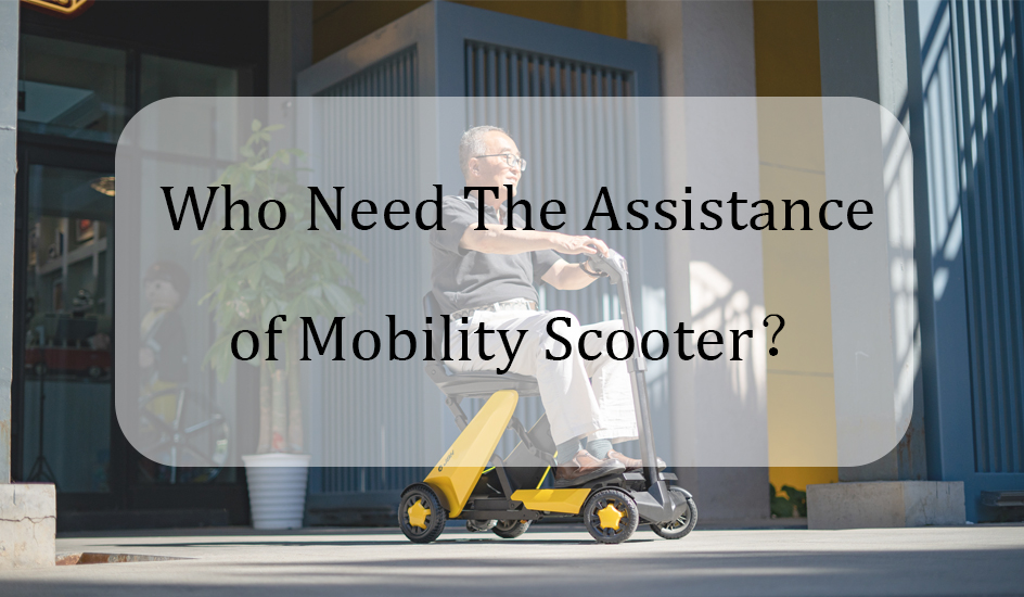 Who Need The Assistance of Mobility Scooter？